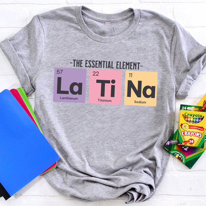 The Essential Element Latina Spanish Teacher T-Shirt