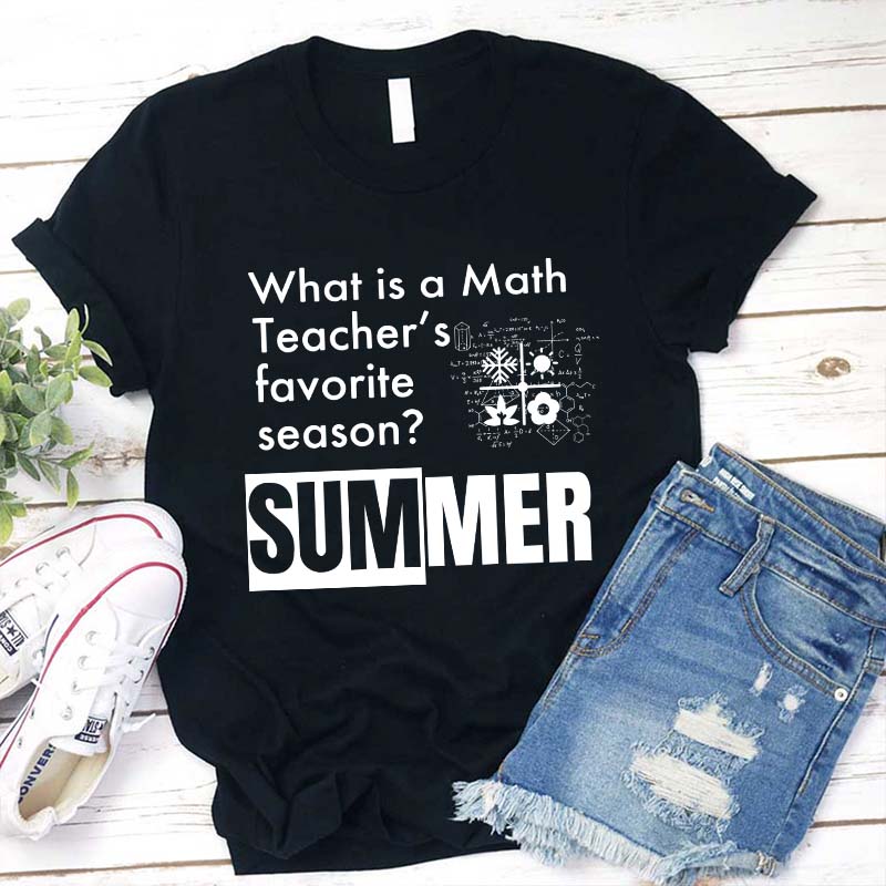 What Is A Math Teacher's Favorite Season Teacher T-Shirt