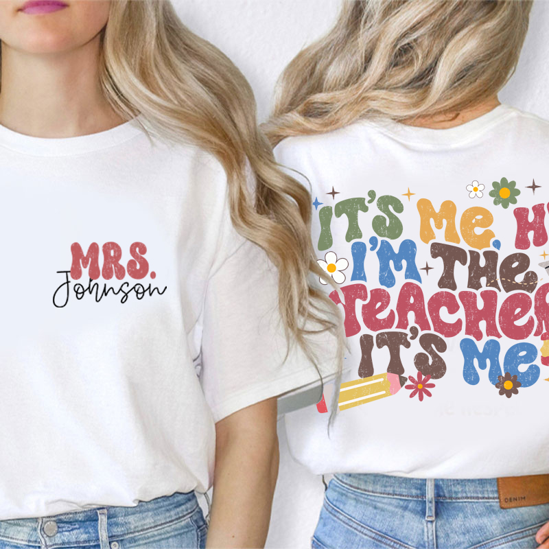 Personalized It's Me I'm The Teacher I'm Your Teacher It's Me Teacher Two Sided T-Shirt