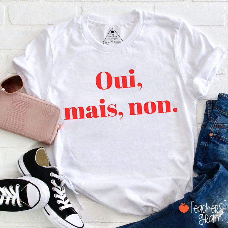 Oui Mais Non French Teacher T-Shirt