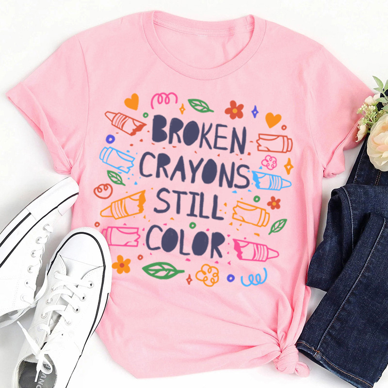 Broken Crayons Still Color Mental Health Matter Teacher T-Shirt