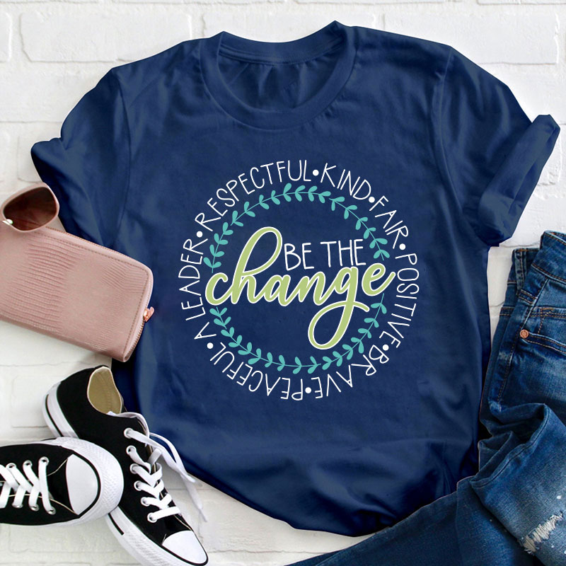 Be The Change Teacher T-Shirt