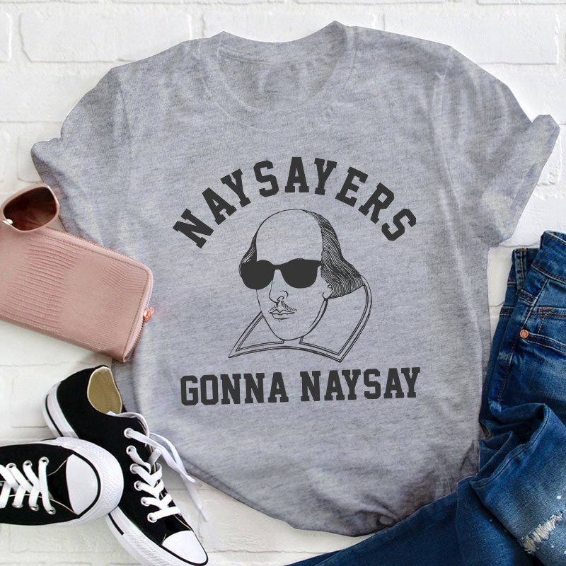 Naysayers Gonna Naysay Shakespeare Teacher T-Shirt