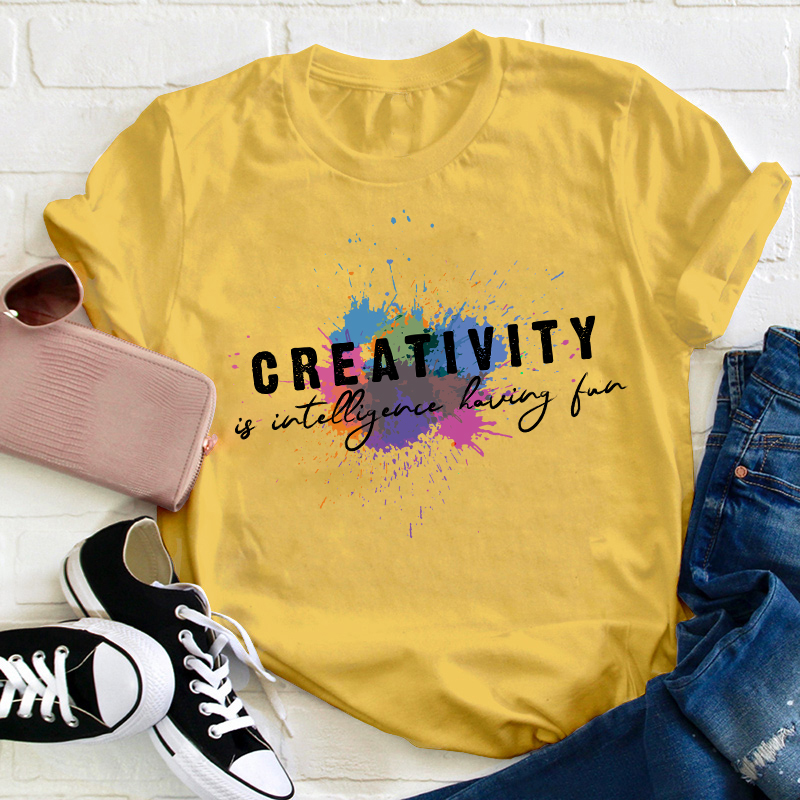 Creativity Is Intelligence Having Fun Quote Teacher T-Shirt