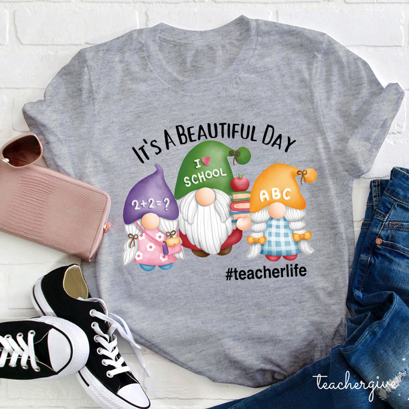 It's A Beautiful Day Three Teaching Gnomies Teacher T-Shirt