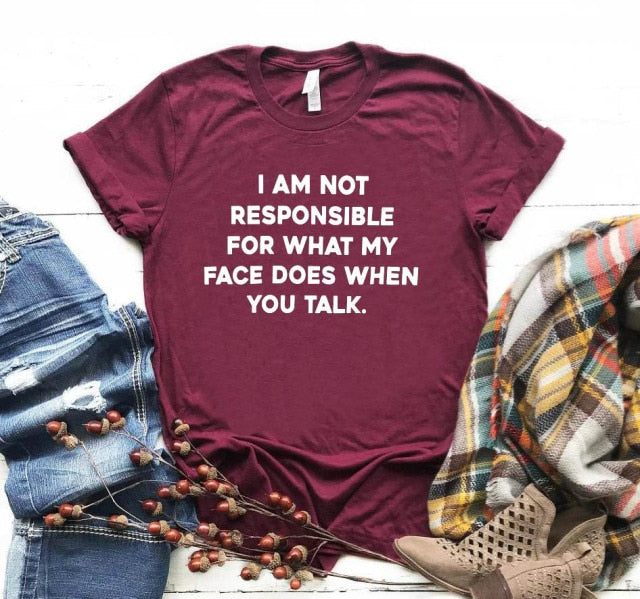 I am not responsible for what my face does Tee