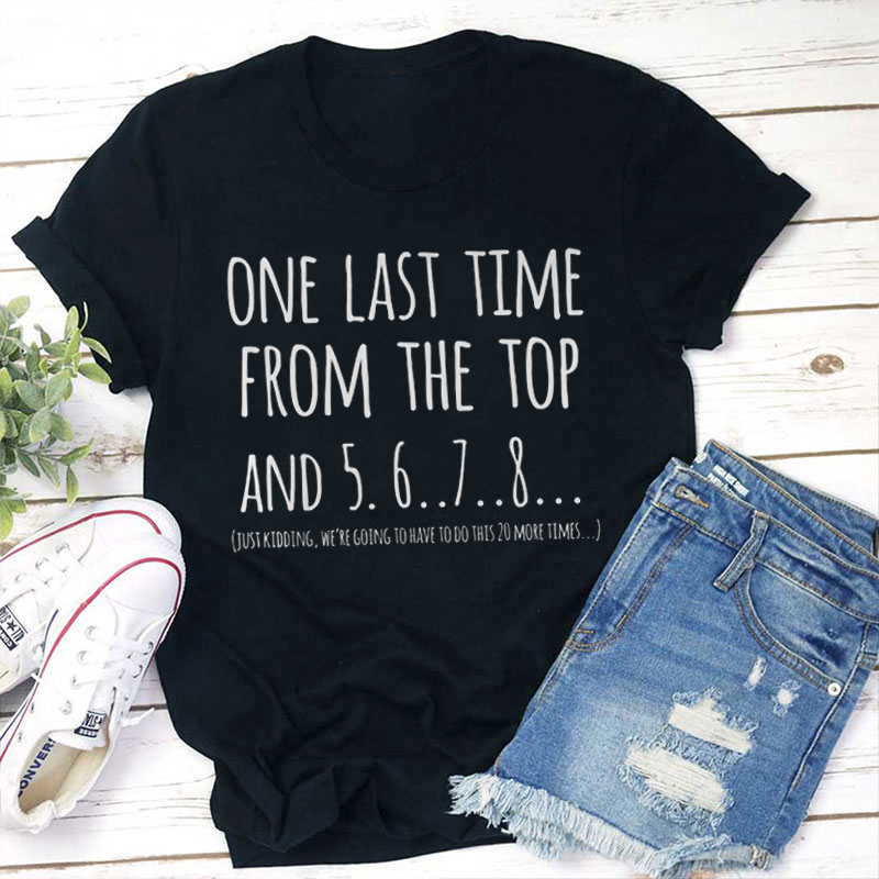 One Last Time From The Top And 5 6 7 8 Teacher T-Shirt