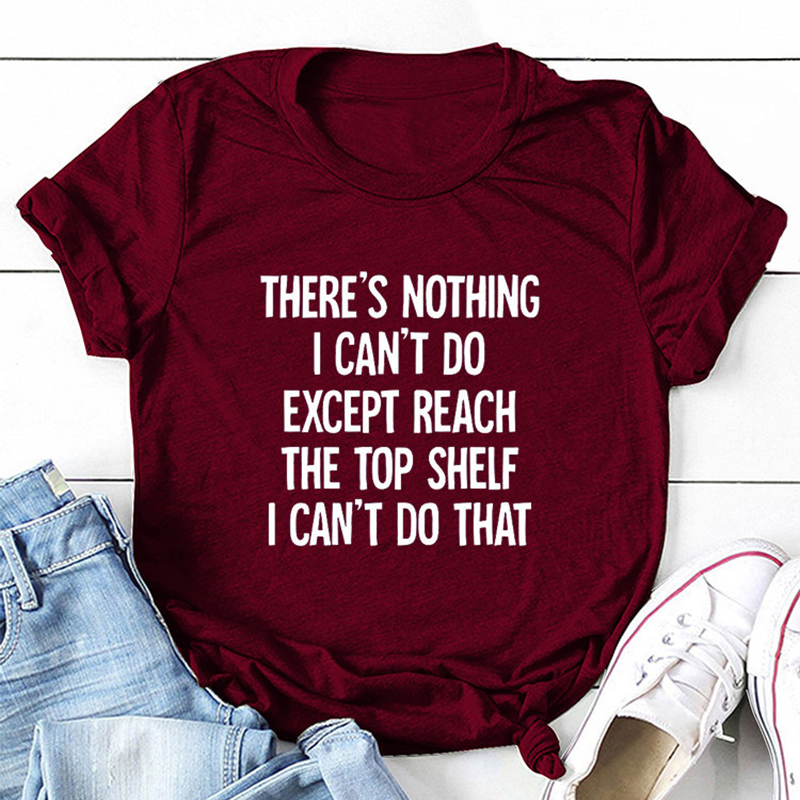 There Is Nothing I Can't Do Except Reach The Top Shelf Tee