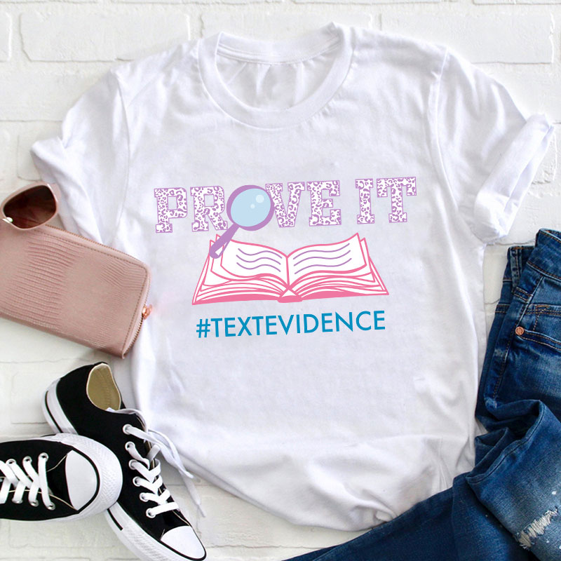 Text Evidence Prove It Teacher T-Shirt