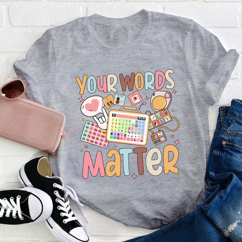 Your Words Matter Teacher T-Shirt