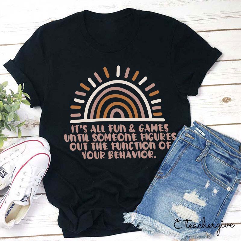 The Function Of Your Behavior Teacher T-Shirt