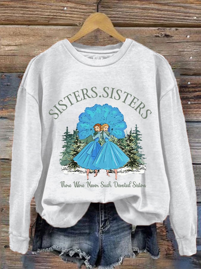 Women's sisters.sisters there were never such devoted sisters sweatshirt