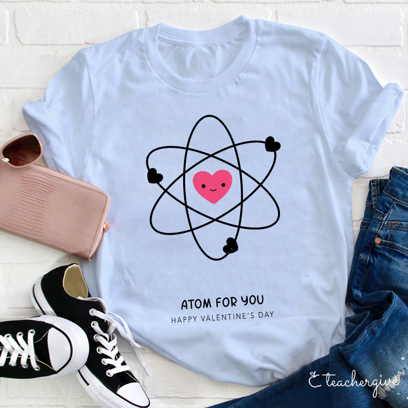 Atom For You Happy Valentine's Day Teacher T-Shirt