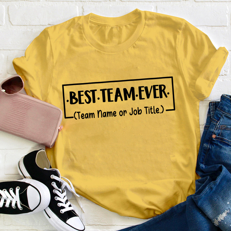 Personalized Team Name Or Job Title Best Team Ever Teacher T-Shirt