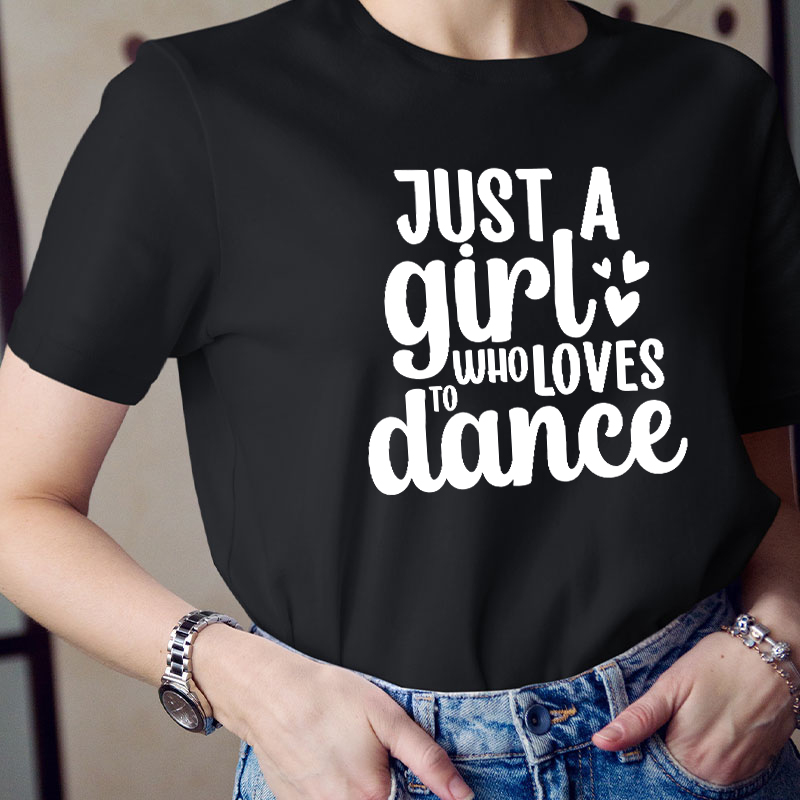 Just A Girl To Who Loves Dance Teacher T-Shirt