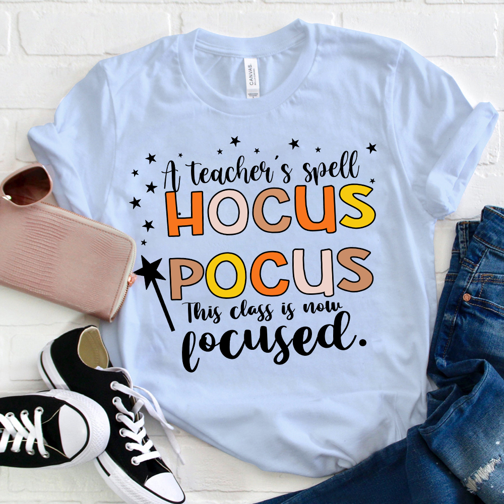 A Teacher's Spell Hocus Pocus This Class Is Now Focused T-Shirt