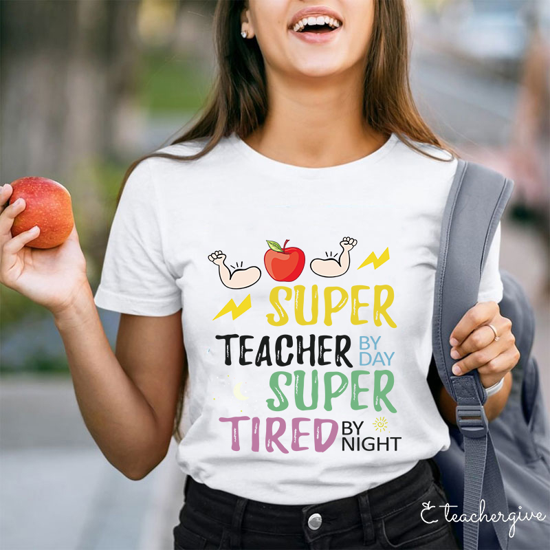 Super Teacher By Day Super Tired By Night T-Shirt