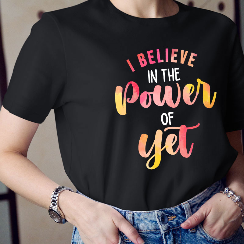 I Believe In The Power Of Yet Gradient Printing Teacher T-Shirt