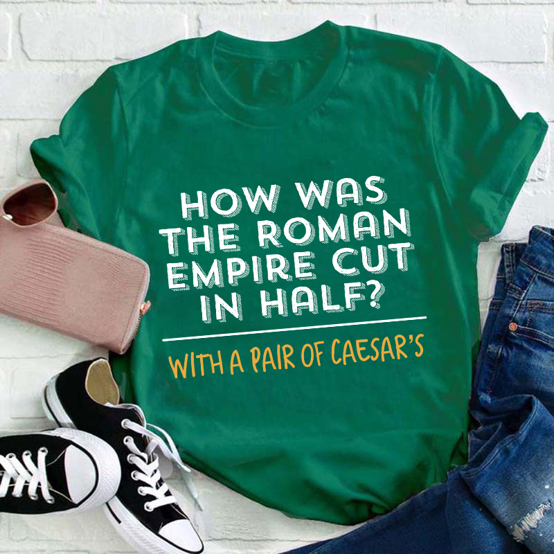 How Was The Roman Empire Cut In Half Teacher T-Shirt