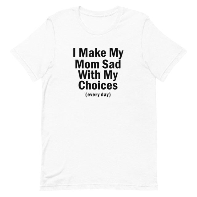 I Make My Mom Sad Tee