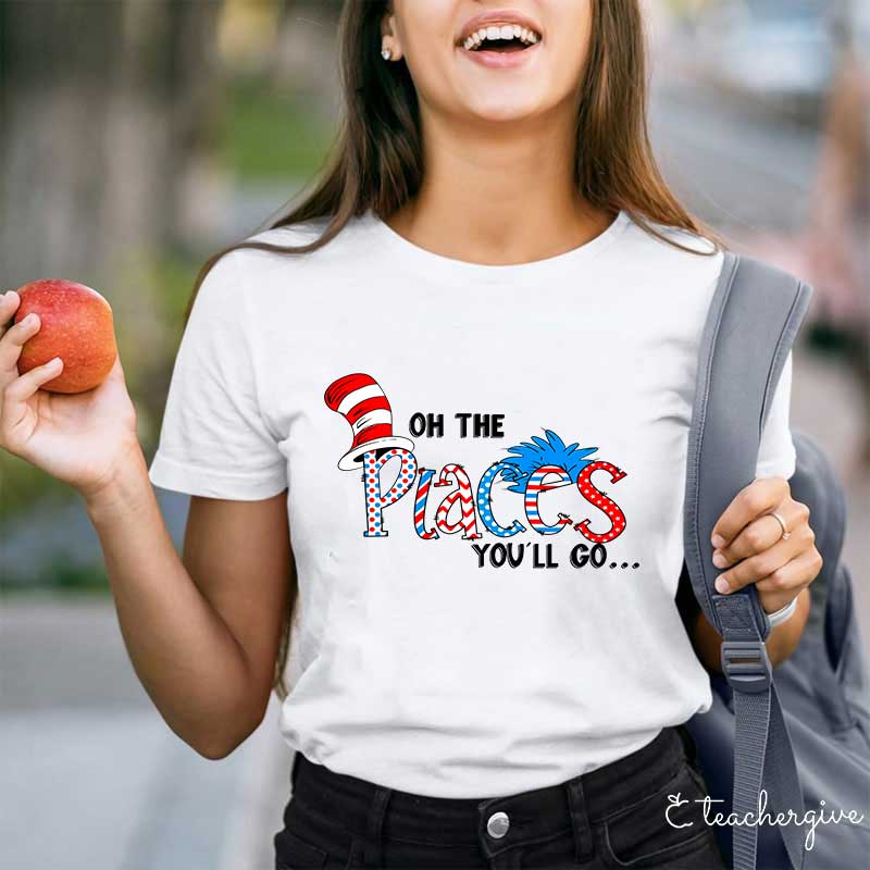 Oh The Place You'll Go Teacher T-Shirt