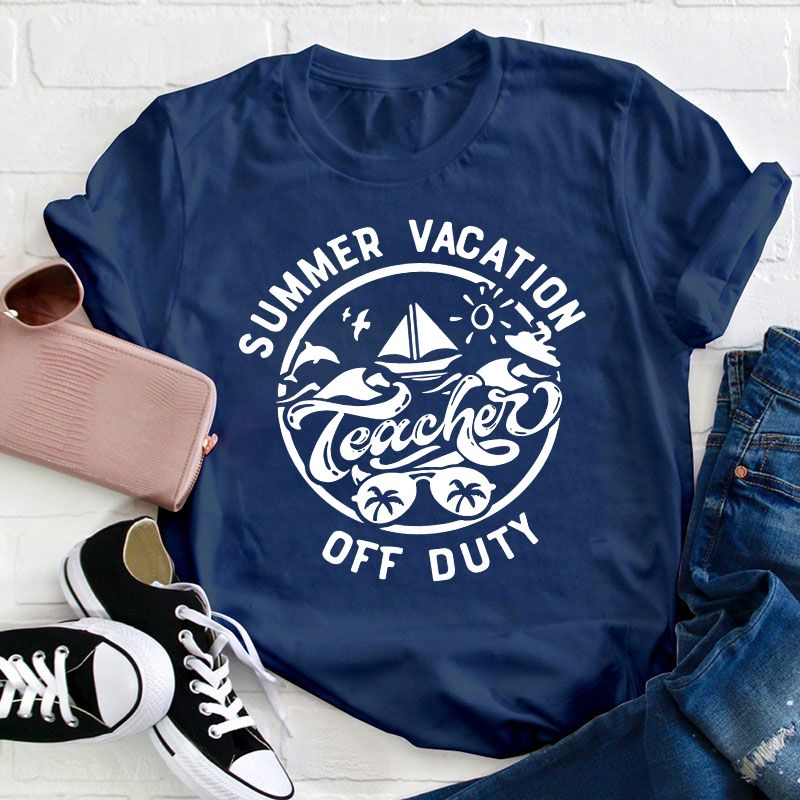 Summer Vacation Teacher Off Duty Happy Teacher T-Shirt