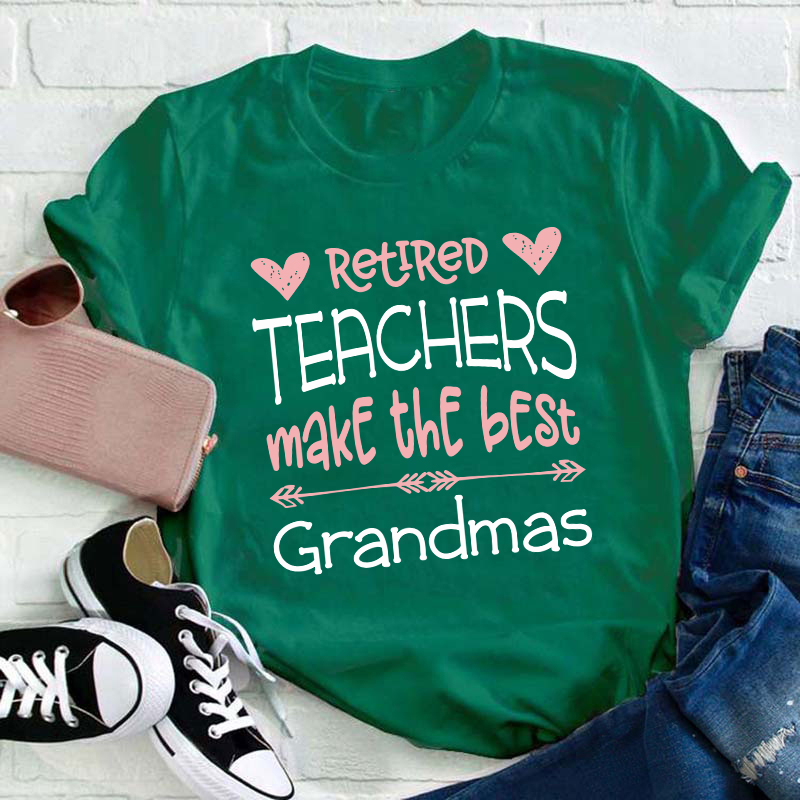 Retired Teachers Make The Best Grandmas Teacher T-Shirt