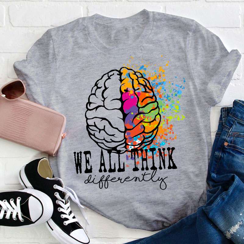 We All Think Differently Teacher T-Shirt