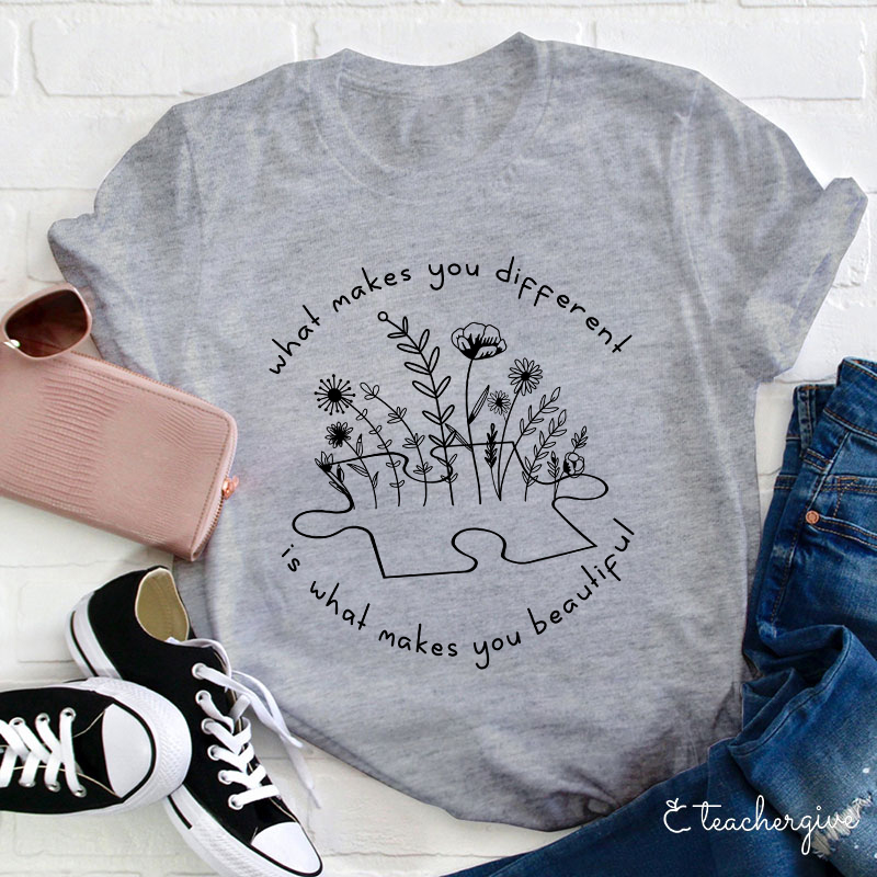 What Makes You Different Is What Makes You Beautiful Teacher T-Shirt