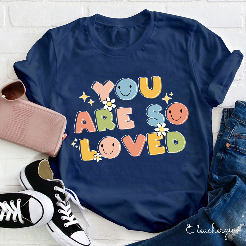 You Are So Loved Teacher T-Shirt