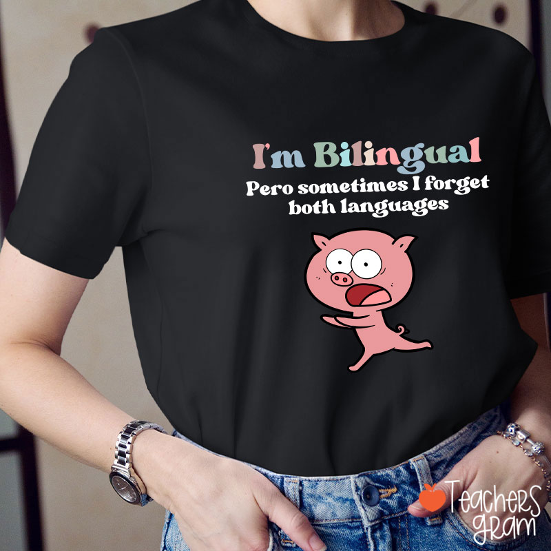 I'm Bilingual Pero Sometimes I Forget Both Languages Spanish Teacher T-Shirt