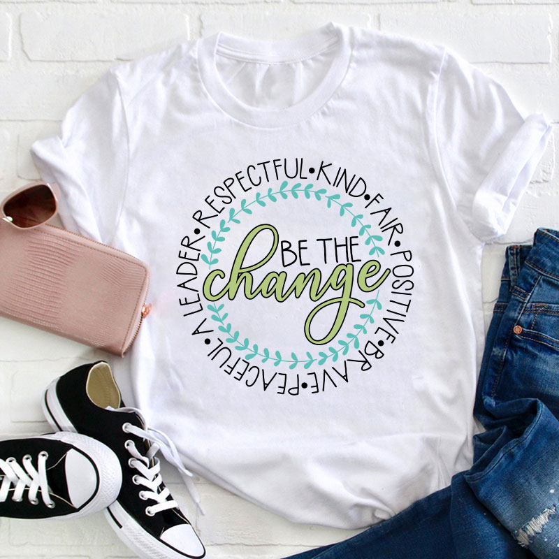 Be The Change Teacher T-Shirt