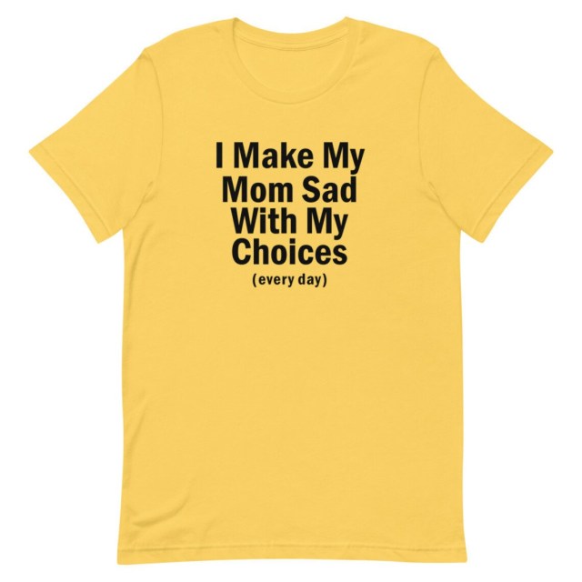 I Make My Mom Sad Tee