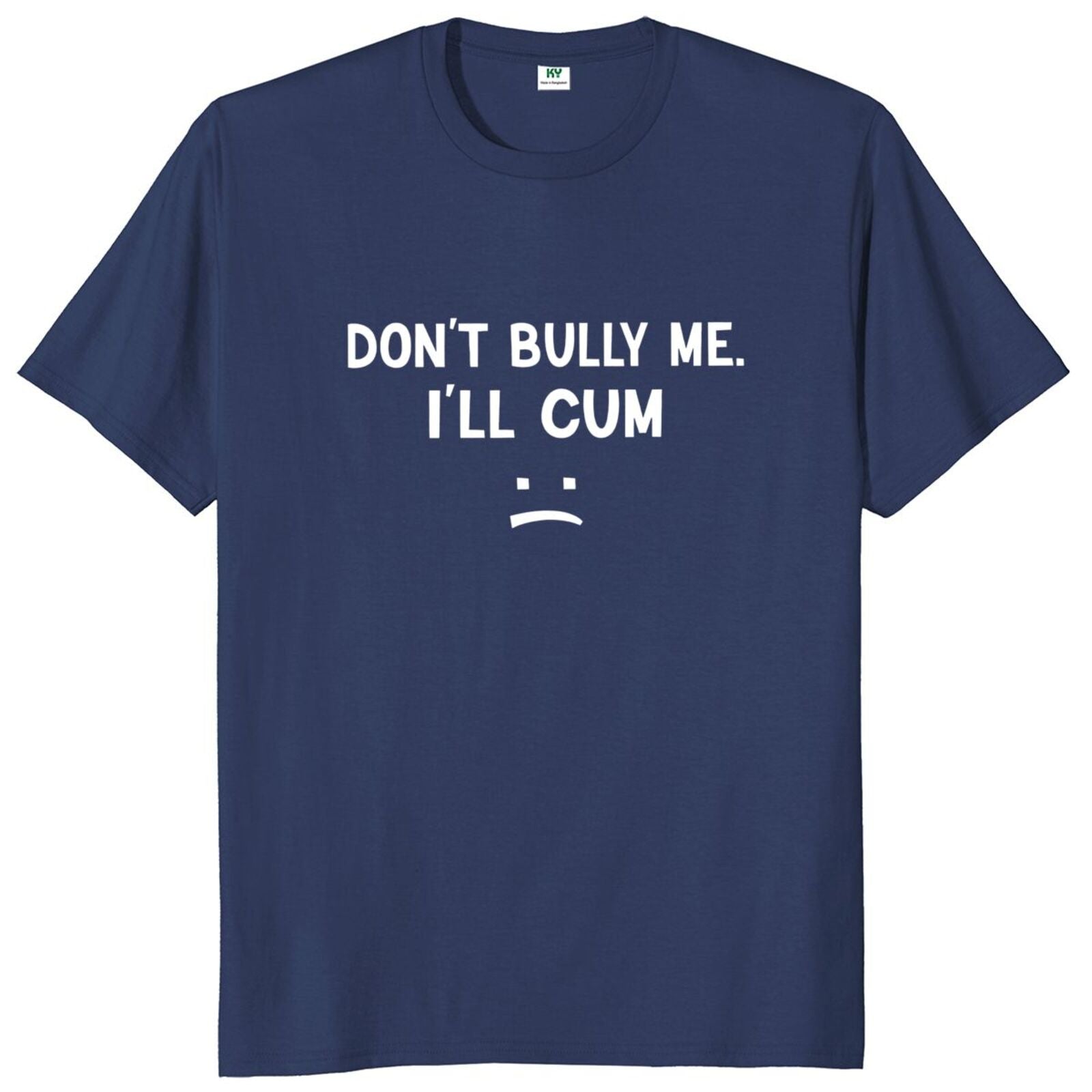 Don't Bully Me I'll Cum Tee