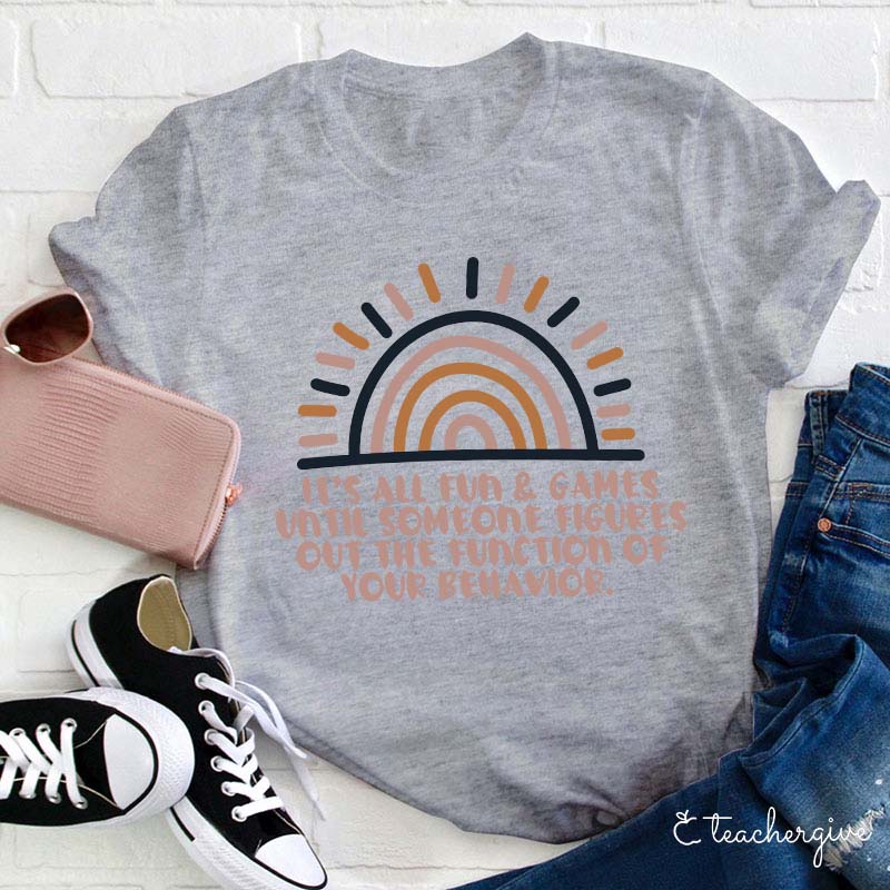 The Function Of Your Behavior Teacher T-Shirt