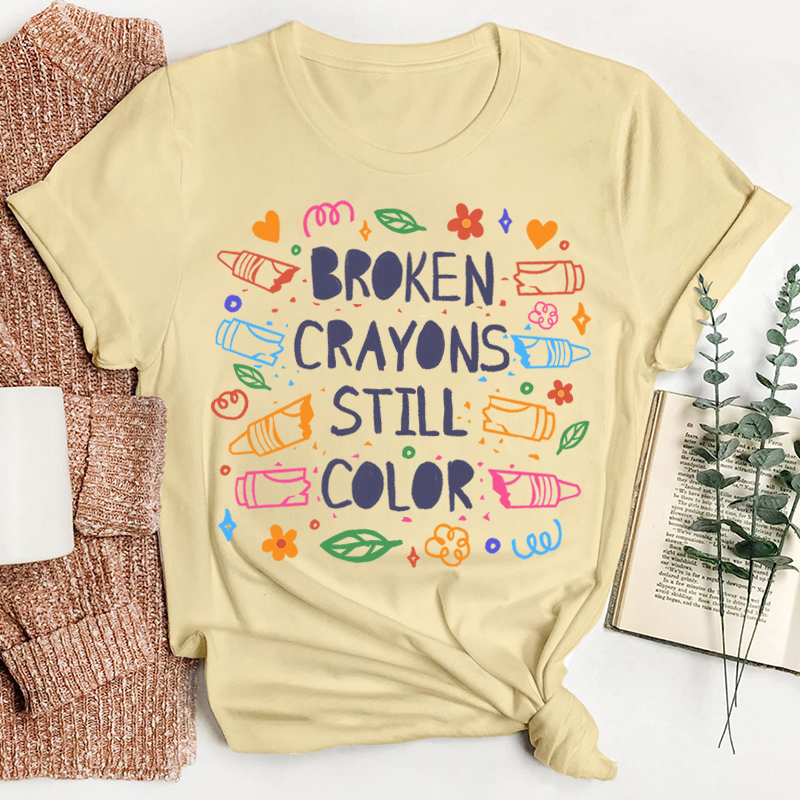 Broken Crayons Still Color Mental Health Matter Teacher T-Shirt