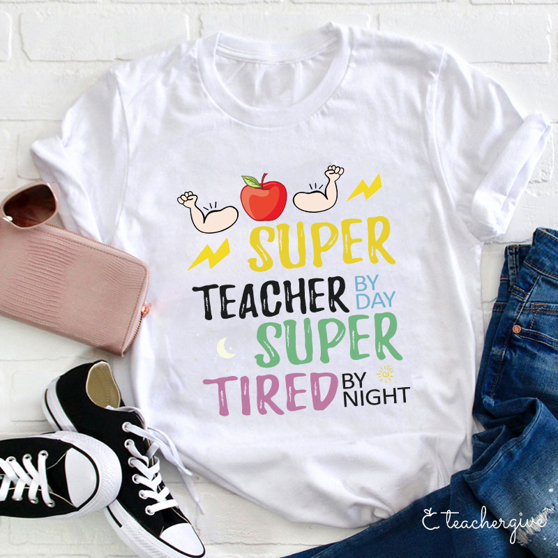 Super Teacher By Day Super Tired By Night T-Shirt