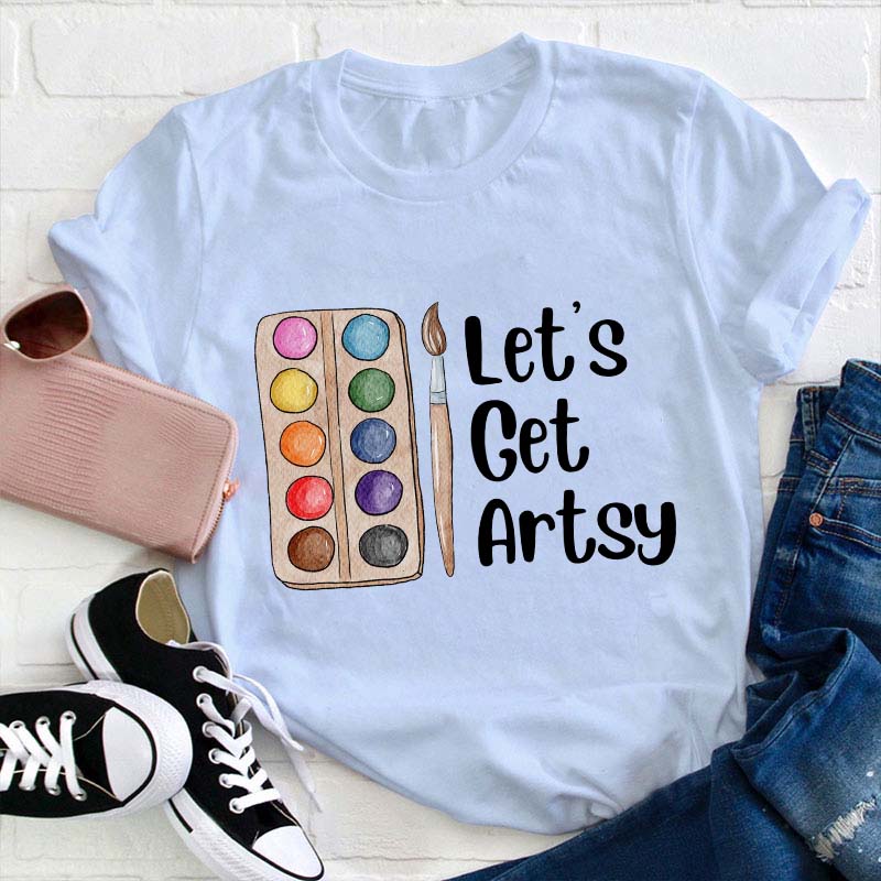 Let's Get Artsy Teacher T-Shirt