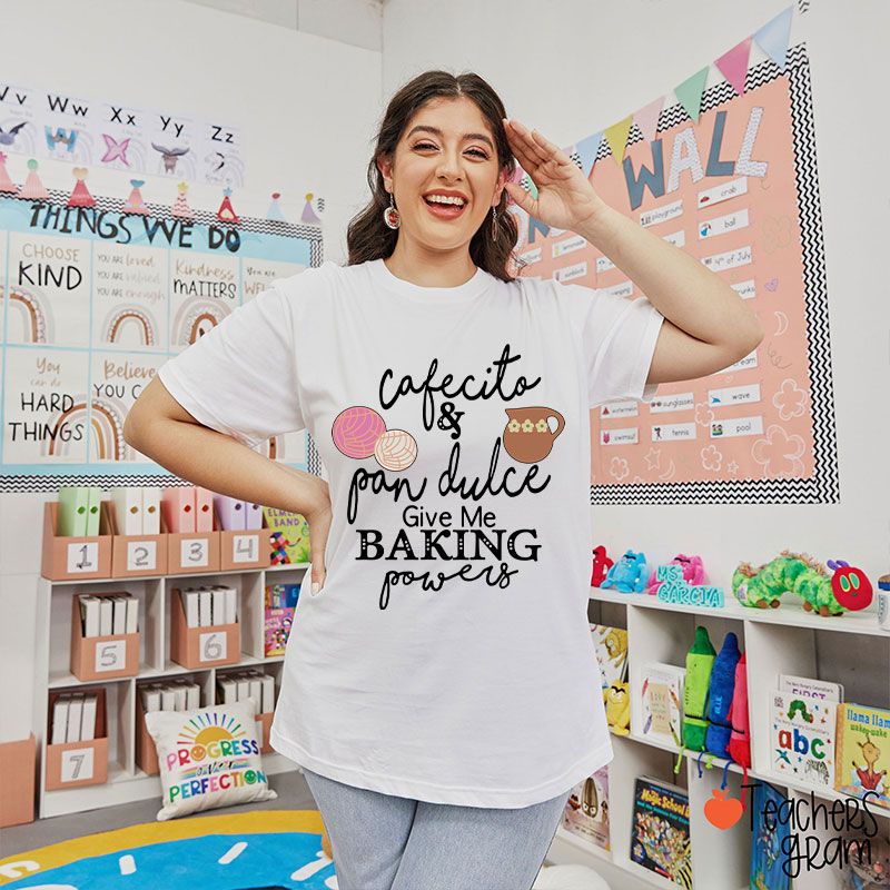 Cafecito And Pan Dulce Give Me Teacher Powers Spanish Teacher T-Shirt