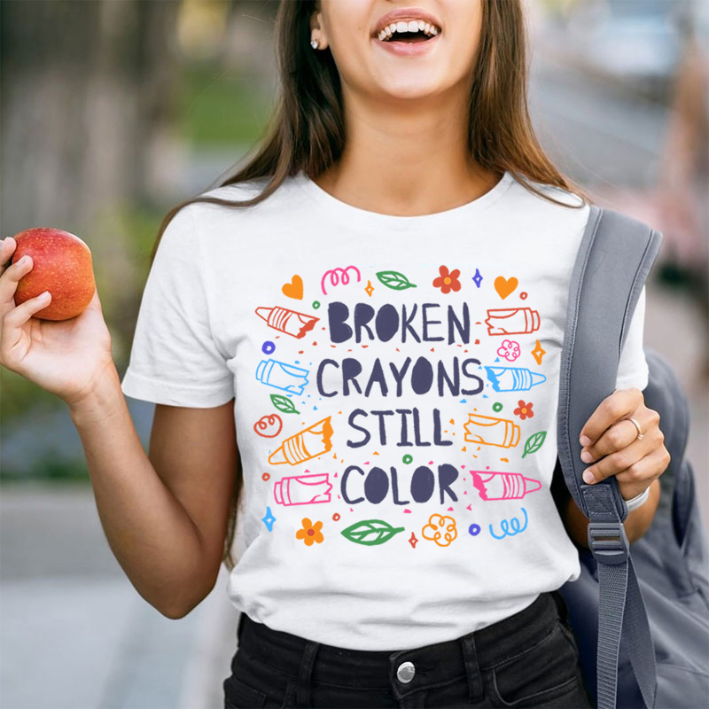 Broken Crayons Still Color Mental Health Matter Teacher T-Shirt