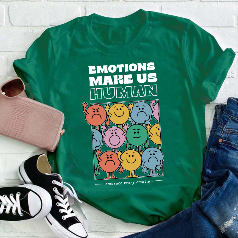 Emotions Make Us Human Embrace Every Emotion Teacher T-Shirt