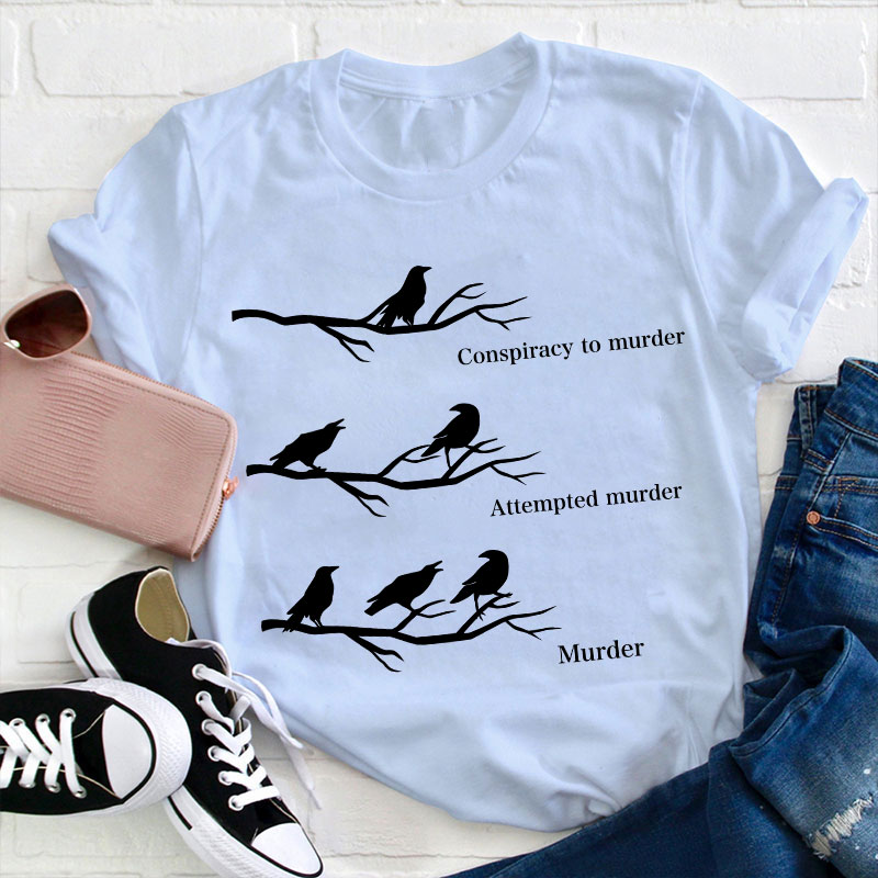 Conspiracy To Murder Attempted Murder Murder Teacher T-Shirt