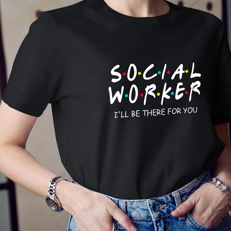 School Social Worker I'll Be There For You Teacher T-Shirt