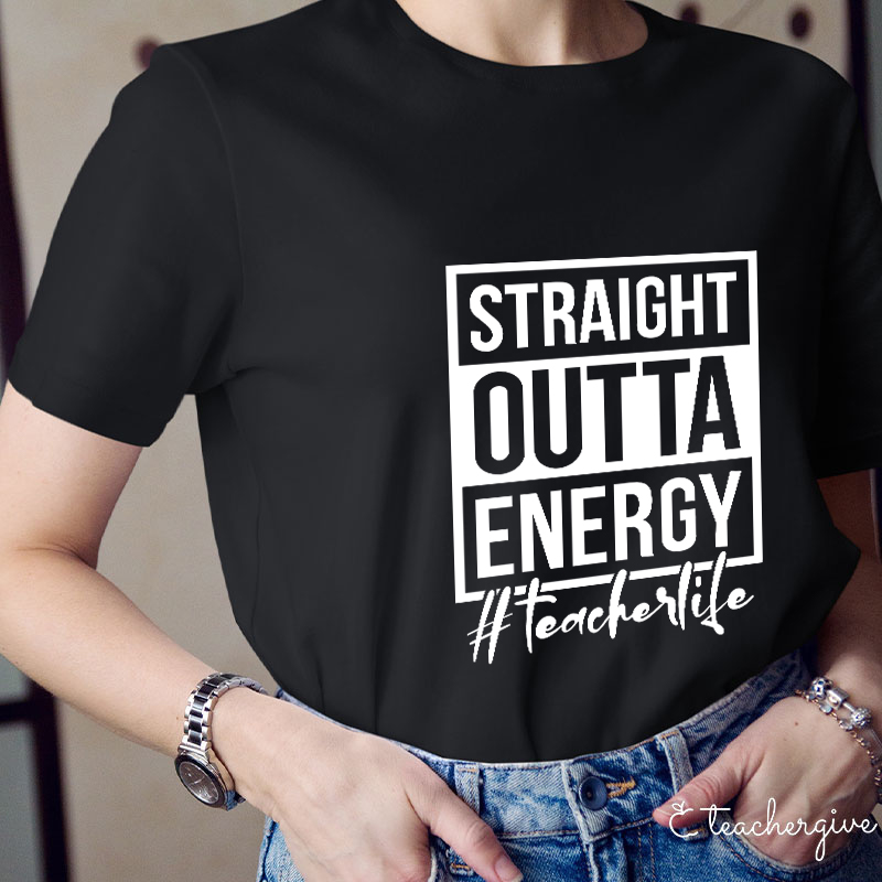 Straight Outta Energy Teacher T-Shirt