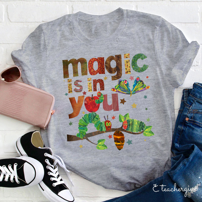 Magic Is In You The Very Hungry Caterpillar And Butterfly Teacher T-Shirt