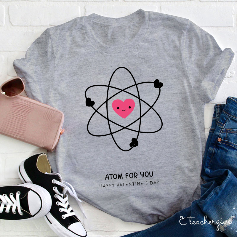 Atom For You Happy Valentine's Day Teacher T-Shirt