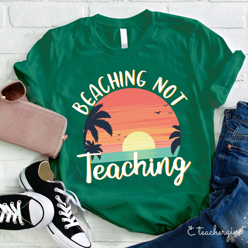 Beaching Not Teaching T-Shirt