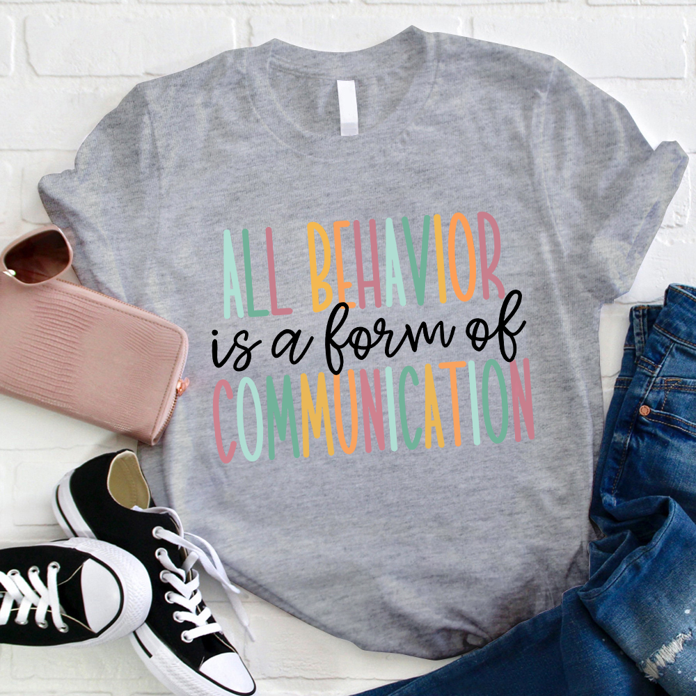 All Behavior Is A  Form Of Communication Teacher T-Shirt