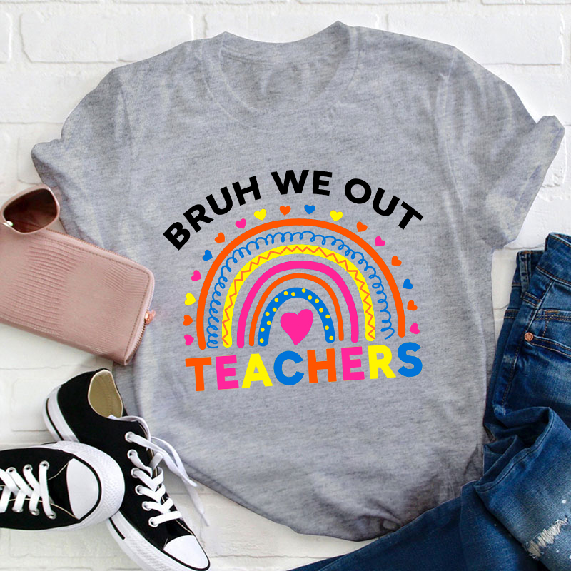 Bruh We Out Teachers Teacher T-Shirt