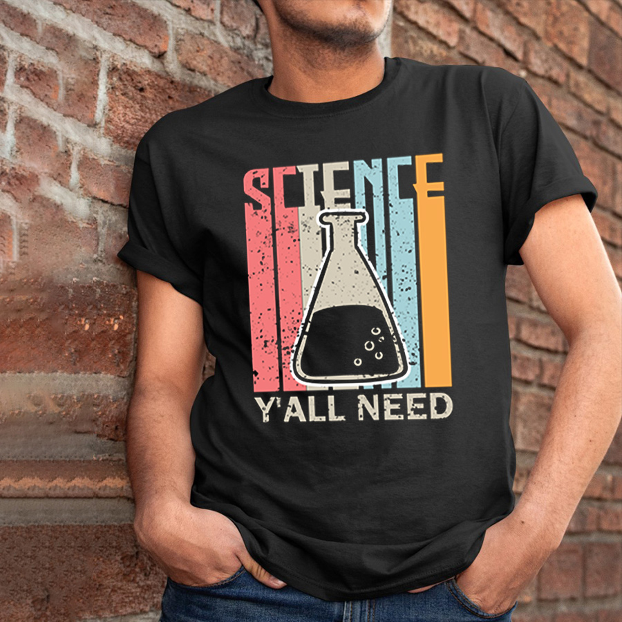 Science Y' All Need T-Shirt